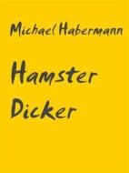 Ebook Hamster Dicker di Michael Habermann edito da Books on Demand