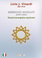 Ebook ESERCIZI GUIDATI (audio e testo) - Biopsicoenergetica applicata di Livio J. Vinardi edito da Youcanprint