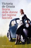 Ebook Storia delle donne nel regime fascista di Victoria De Grazia edito da MARSILIO