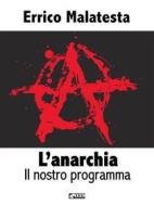 Ebook L&apos;anarchia - Il nostro programma di Errico Malatesta edito da KKIEN Publ. Int.