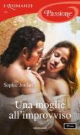 Ebook Una moglie all'improvviso (I Romanzi Passione) di Jordan Sophie edito da Mondadori