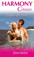 Ebook Tropico del cuore di Sharon Kendrick edito da HarperCollins Italia