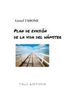 Ebook plan de evasión de la vida del hámster di Lionel Tabone edito da Lionel Tabone