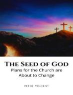 Ebook The Seed of God di Peter Vincent edito da RWG Publishing