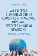 Ebook Alla ricerca di un nuovo ordine economico e finanziario mondiale: spazi per un nuovo umanesimo di Marcello Carli edito da Edizioni Cantagalli