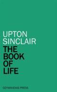 Ebook The Book of Life di Upton Sinclair edito da Ozymandias Press