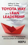 Ebook Toyota Way per la Lean Leadership di Jeffrey K. Liker, Luciano Attolico edito da Hoepli