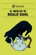 Ebook Il meglio di Roald Dahl di Roald Dahl edito da Guanda