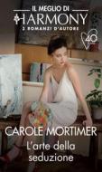 Ebook L arte della seduzione di Carole Mortimer edito da HarperCollins Italia