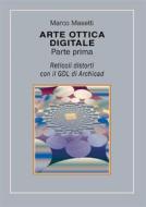 Ebook Arte ottica digitale. Parte prima di Marco Masetti edito da Youcanprint