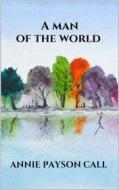 Ebook A man of the world di Annie Payson Call edito da Youcanprint