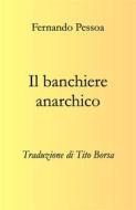Ebook Il banchiere anarchico di Fernando Pessoa edito da Youcanprint