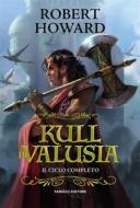 Ebook Kull di Valusia – Il ciclo completo di Robert Howard edito da Fanucci Editore