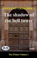 Ebook The Shadow Of The Bell Tower di Stefano Vignaroli edito da Tektime