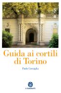 Ebook Guida ai cortili di Torino di Paolo Cornaglia edito da Il Quadrante