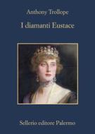 Ebook I diamanti Eustace di Anthony Trollope edito da Sellerio Editore