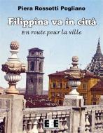 Ebook Filippina va in città di Piera Rossotti Pogliano edito da Edizioni Esordienti E-book