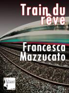 Ebook Train du rêve. le passioni di una viaggiatrice solitaria di Francesca Mazzucato edito da Francesca Mazzucato