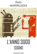 Ebook L'anno 3000 di Paolo Mantegazza edito da Greenbooks Editore