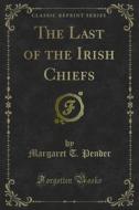 Ebook The Last of the Irish Chiefs di Margaret T. Pender edito da Forgotten Books