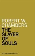 Ebook The Slayer of Souls di Robert W. Chalmers edito da Ozymandias Press