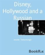 Ebook Disney, Hollywood and a Russian di Jerome Teelucksingh edito da BookRix