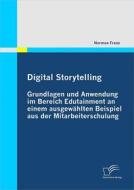 Ebook Digital Storytelling - Grundlagen und Anwendung im Bereich Edutainment an einem ausgewählten Beispiel aus der Mitarbeiterschulung di Norman Franz edito da Diplomica Verlag
