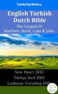 Ebook English Turkish Dutch Bible - The Gospels IV - Matthew, Mark, Luke & John di TruthBetold Ministry edito da TruthBeTold Ministry