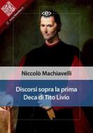 Ebook Discorsi sopra la prima Deca di Tito Livio di Niccolò Machiavelli edito da E-text