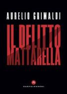 Ebook Il Il delitto Mattarella di Aurelio Grimaldi edito da Castelvecchi