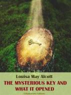 Ebook The Mysterious Key and What It Opened di Louisa May Alcott edito da E-BOOKARAMA