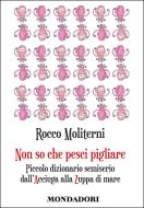 Ebook Non so che pesci pigliare di Moliterni Rocco edito da Mondadori Libri Trade Electa