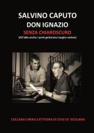 Ebook Don Ignazio senza chiaroscuro di Salvino Caputo edito da Edizioni Nuova Prhomos