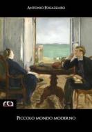 Ebook Piccolo mondo moderno di Antonio Fogazzaro edito da REA Multimedia