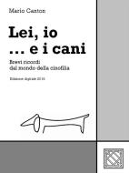 Ebook Lei, io... e i cani di Mario Canton edito da Mario Canton