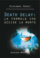 Ebook Death delay: la formula che uccise la morte di Giovanni Runci edito da ADEF