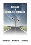 Ebook Bancario o consulente finanziario di Andrea Giampà, Marco Breschi, Loris Jurmann edito da Youcanprint