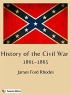 Ebook History of the Civil War, 1861–1865 di James Ford Rhodes edito da Passerino