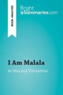 Ebook I Am Malala by Malala Yousafzai (Book Analysis) di Marie Bouhon edito da BrightSummaries.com