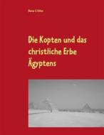 Ebook Die Kopten und das christliche Erbe Ägyptens di Dieter E. Kilian edito da Books on Demand