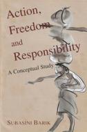 Ebook Action, Freedom and Responsibility di Subasini Barik edito da D.K. Printworld
