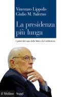 Ebook La presidenza più lunga di Vincenzo Lippolis, Giulio M. Salerno edito da Società editrice il Mulino, Spa