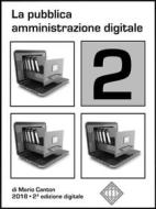 Ebook La pubblica amministrazione digitale 2 di Mario Canton edito da Mario Canton