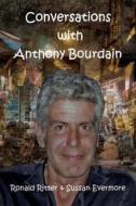 Ebook Conversations with Anthony Bourdain di Ronald Ritter & Sussan Evermore edito da Ronald Ritter & Sussan Evermore
