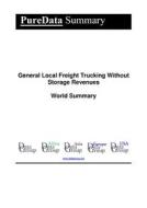 Ebook General Local Freight Trucking Without Storage Revenues World Summary di Editorial DataGroup edito da DataGroup / Data Institute