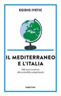 Ebook Il Mediterraneo e l’Italia di Egidio Ivetic edito da Rubbettino Editore