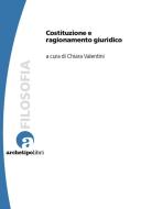 Ebook Costituzione e ragionamento giuridico di Valentini Chiara edito da Archetipo Libri