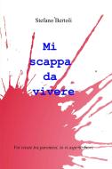 Ebook Mi scappa da vivere di Bertoli Stefano edito da ilmiolibro self publishing