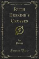 Ebook Ruth Erskine’s Crosses di Pansy edito da Forgotten Books