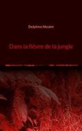 Ebook Dans la fièvre de la jungle di Delphine Nicolet edito da Books on Demand